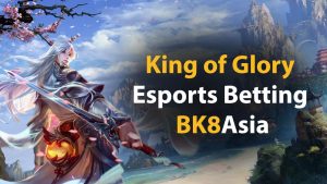 THE KING OF GLORY Esports Betting BK8Asia