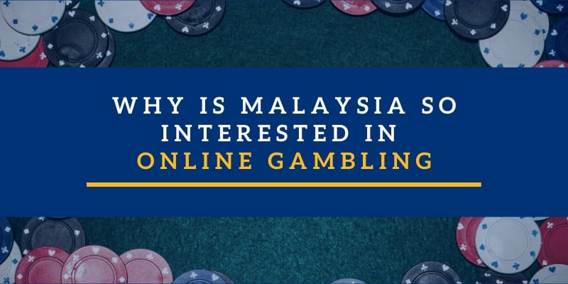 Why is Malaysia So Interested In Online Gambling