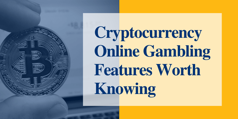 Cryptocurrency Online Gambling Features Worth Knowing