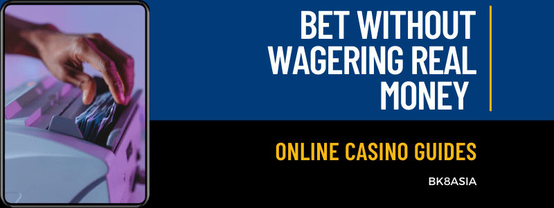 Bet Without Wagering Real Money