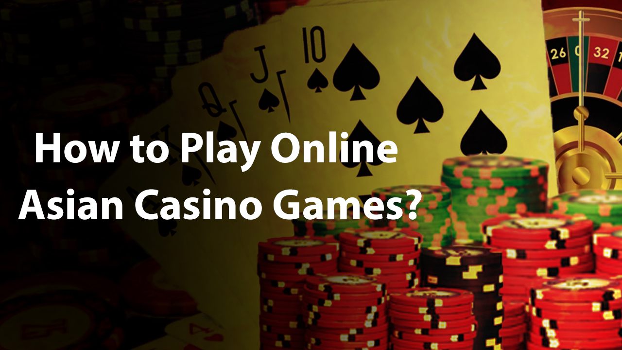 How to Play Online Asian Casino Games