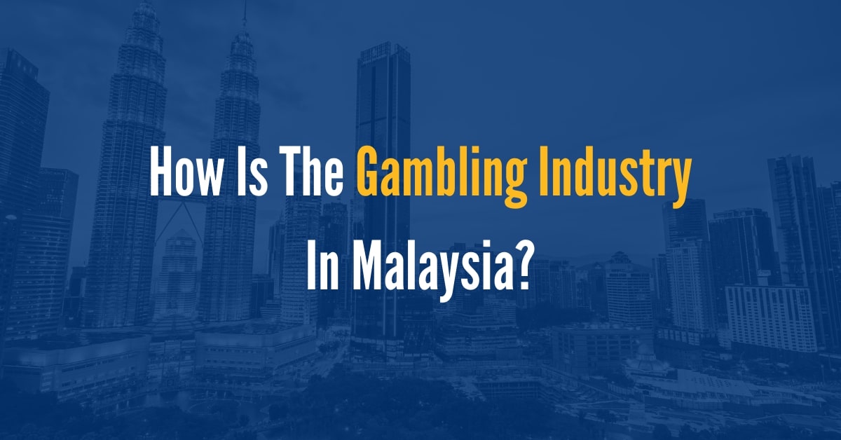 How is The Gambling Industry In Malaysia