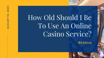 How Old Should I Be To Use An Online Casino Service