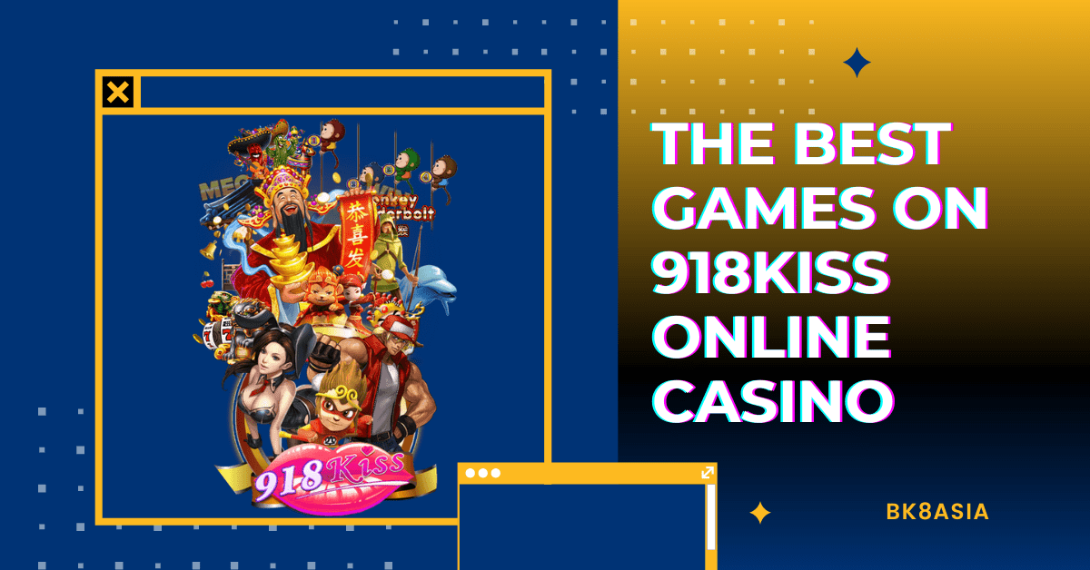 The Best Games on 918Kiss Online Casino
