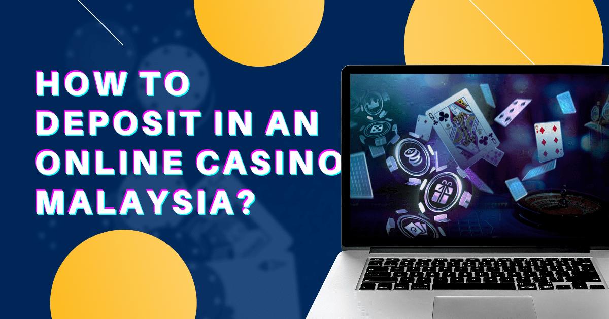 How to Deposit in an Online Casino Malaysia
