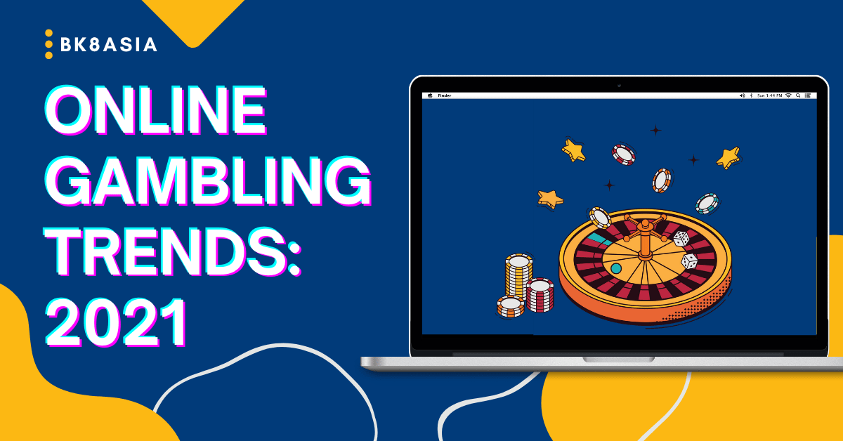 Online Gambling Trends 2021