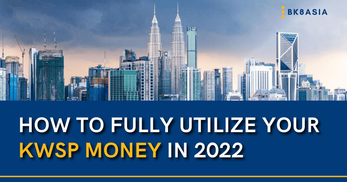 How to Fully Utilize Your KWSP Money in 2022